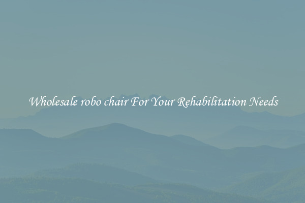 Wholesale robo chair For Your Rehabilitation Needs