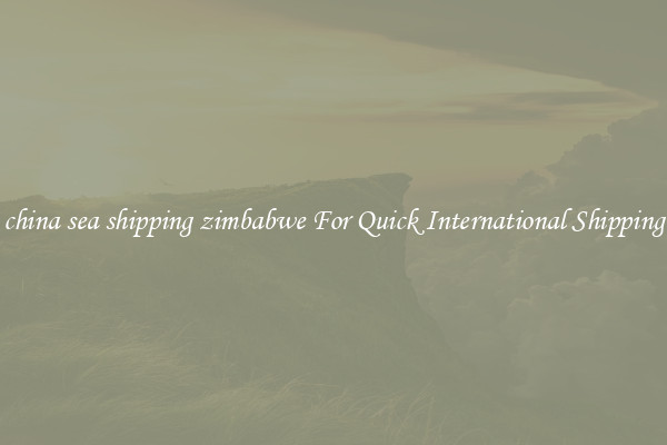 china sea shipping zimbabwe For Quick International Shipping