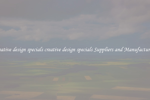 creative design specials creative design specials Suppliers and Manufacturers