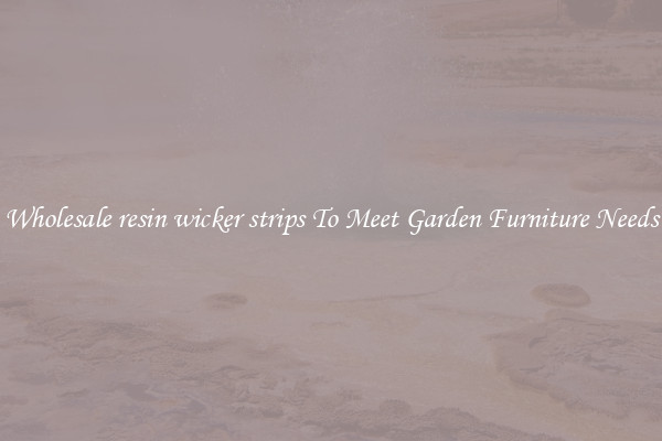 Wholesale resin wicker strips To Meet Garden Furniture Needs