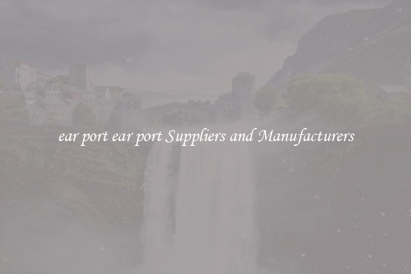 ear port ear port Suppliers and Manufacturers