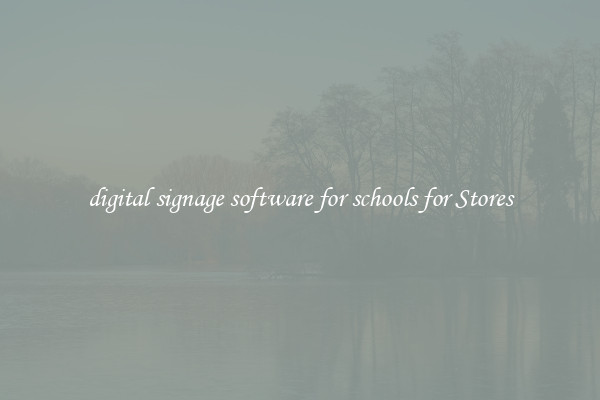digital signage software for schools for Stores