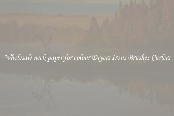 Wholesale neck paper for colour Dryers Irons Brushes Curlers